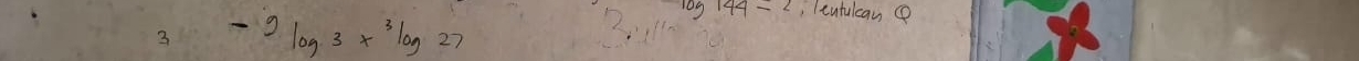 3 -9log 3x^3log 27
, leutulcane