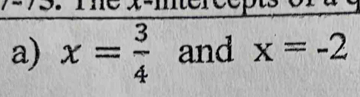 、 ne x -mtercepts 
a) x= 3/4  and x=-2