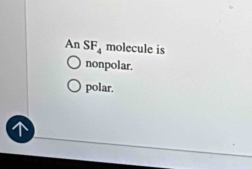 AnSF_4 olecule is
nonpolar.
polar.