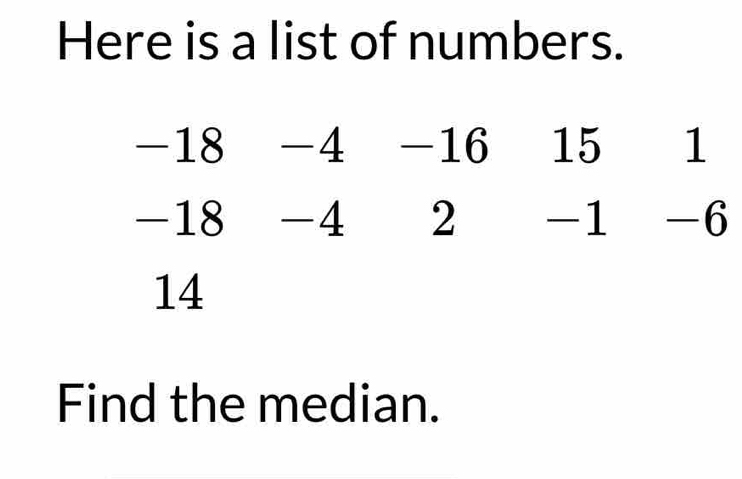 Here is a list of numbers. 
Find the median.