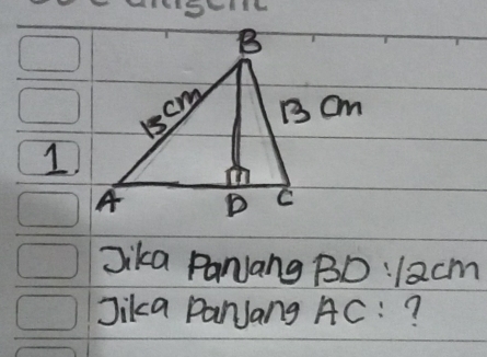 Jika ParJang BD:12cm
Jika PanJang A C: 7