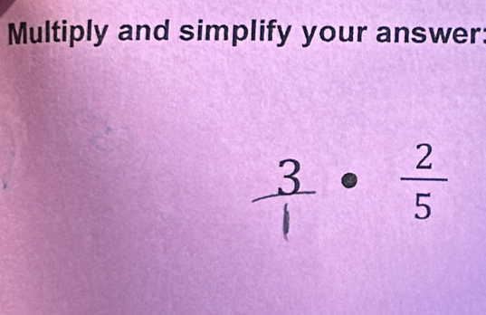 Multiply and simplify your answer: 
·