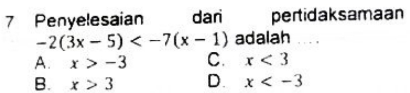 Penyelesaian dari pertidaksamaan
-2(3x-5) adalah
A. x>-3 C. x<3</tex>
B. x>3 D. x