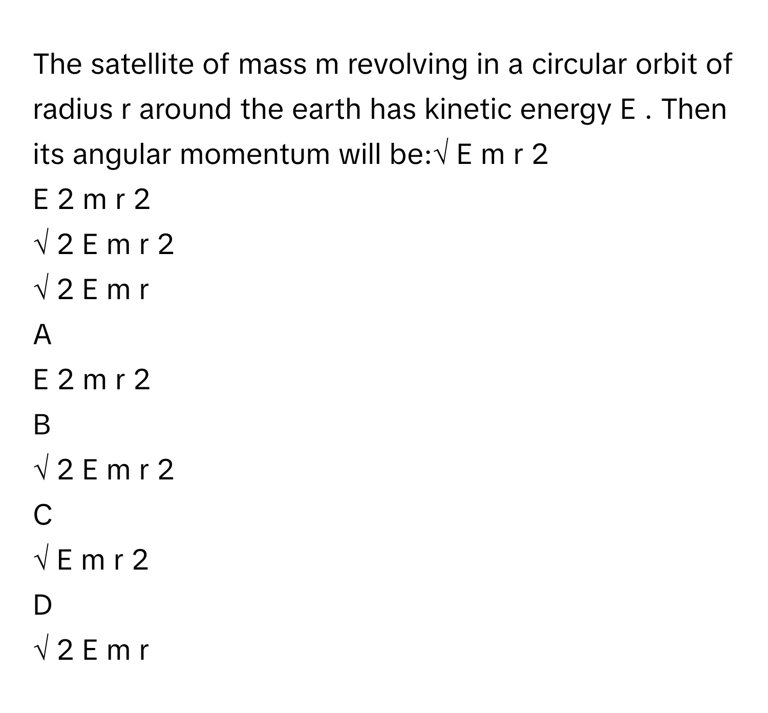Solved: The satellite of mass m revolving in a circular orbit of radius ...