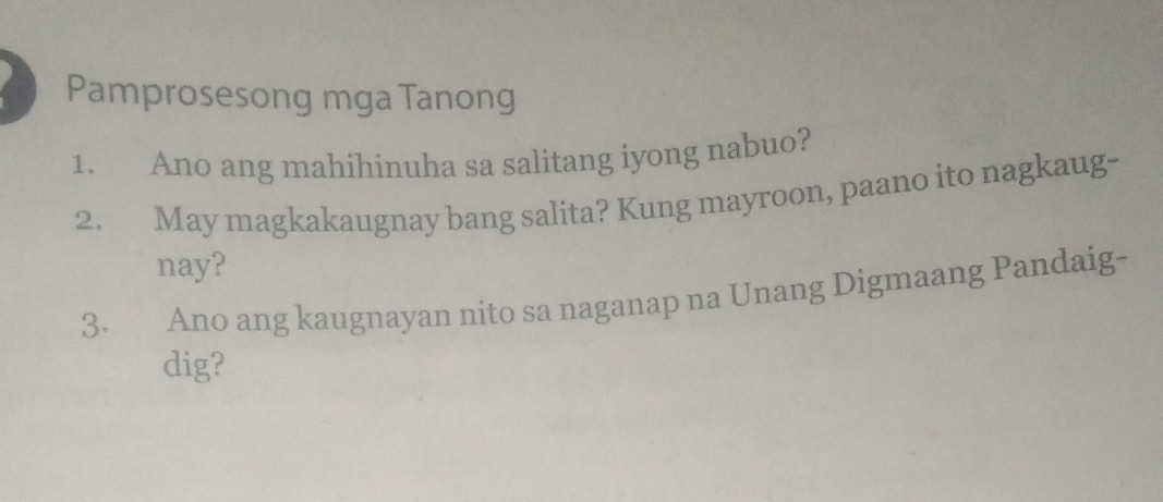 Pamprosesong mga Tanong 
1. Ano ang mahihinuha sa salitang iyong nabuo? 
2. May magkakaugnay bang salita? Kung mayroon, paano ito nagkaug- 
nay? 
3. Ano ang kaugnayan nito sa naganap na Unang Digmaang Pandaig- 
dig?