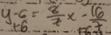 y-6= 8/7 x- 16/7 