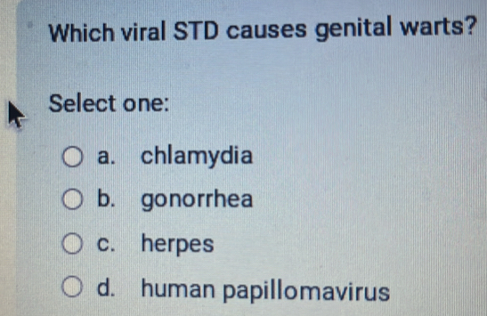Solved: Which viral STD causes genital warts? Select one: a. chlamydia ...