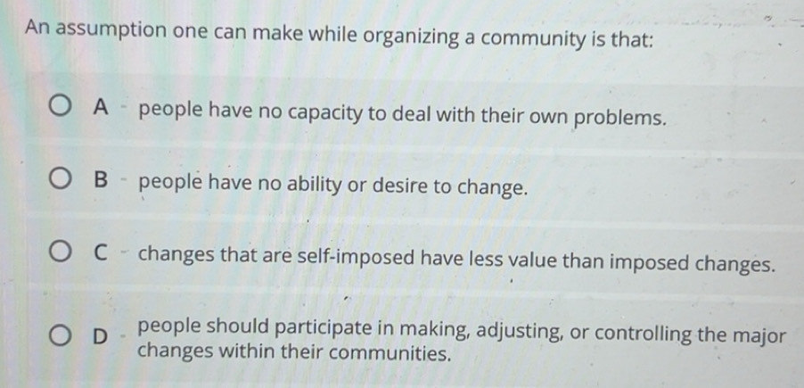 Solved: An assumption one can make while organizing a community is that ...