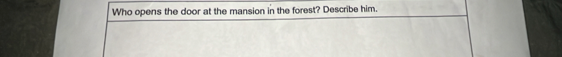 Who opens the door at the mansion in the forest? Describe him.