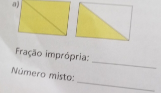 Fração imprópria: 
_ 
Número misto: