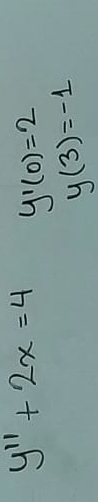 y''+2x=4 y'(0)=2
y(3)=-1