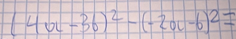 (4a-36)^2-(-2a-6)^2=