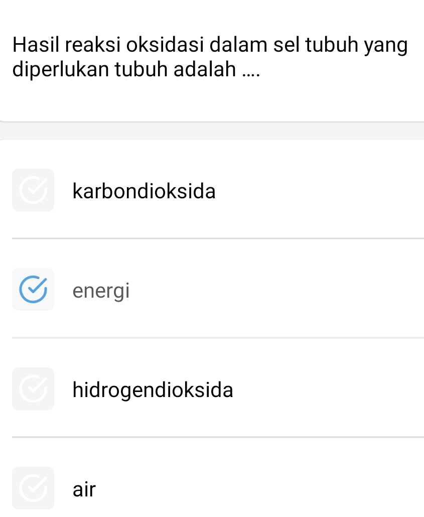 Hasil reaksi oksidasi dalam sel tubuh yang
diperlukan tubuh adalah ....
karbondioksida
energi
hidrogendioksida
air