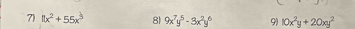 1x² + 55x³ 8) 9x^7y^5-3x^2y^6
9) 10x^2y+20xy^2