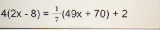 4(2x-8)= 1/7 (49x+70)+2