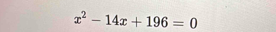 x^2-14x+196=0