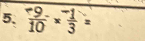 frac ^-9(10)^-* frac ^-13=