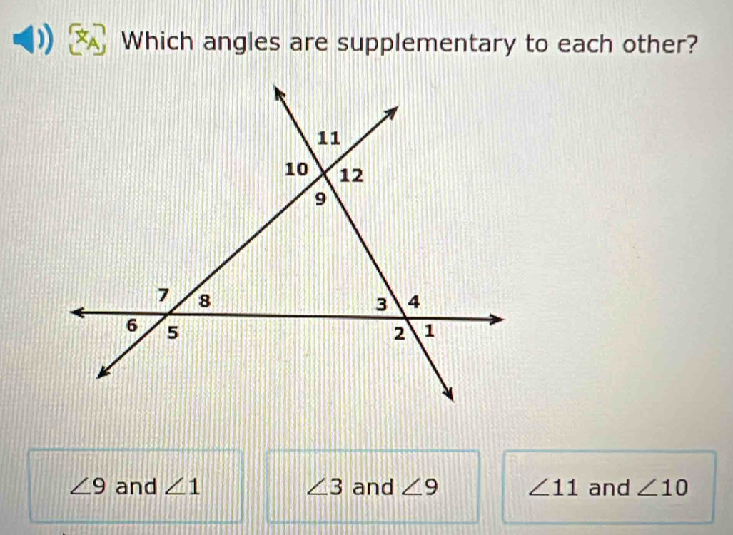 Which angles are supplementary to each other?
∠ 9 and ∠ 1 ∠ 3 and ∠ 9 ∠ 11 and ∠ 10