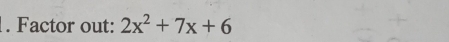 Factor out: 2x^2+7x+6