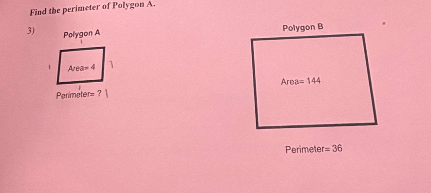 Find the perimeter of Polygon A.
3) Polygon A
Perimeter =
Perimeter =36