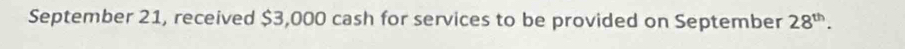 September 21, received $3,000 cash for services to be provided on September 28^(th).