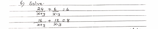 Solve.
 24/x+y + 6/x-y =6
 16/x+y + 12/x-y =8