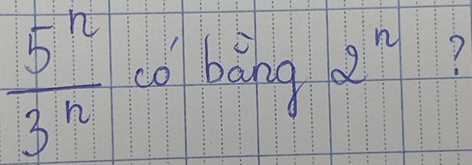  5^(12)/3^(12)  co bang 2^n