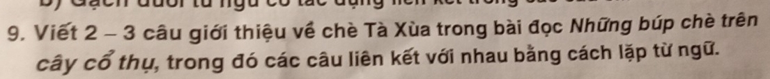 Viết 2-3 câu giới thiệu về chè Tà Xùa trong bài đọc Những búp chè trên 
cây cổ thụ, trong đó các câu liên kết với nhau bằng cách lặp từ ngữ.