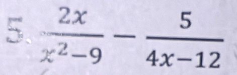  2x/x^2-9 - 5/4x-12 