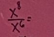  x^8/x^6 =