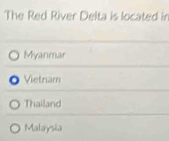 The Red River Delta is located in
Myanmar
Vietnam
Thailand
Malaysia