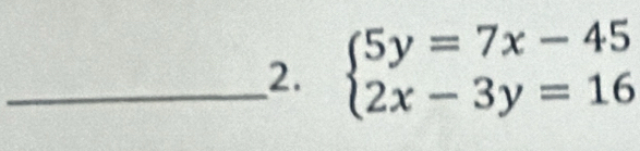 beginarrayl 5y=7x-45 2x-3y=16endarray.