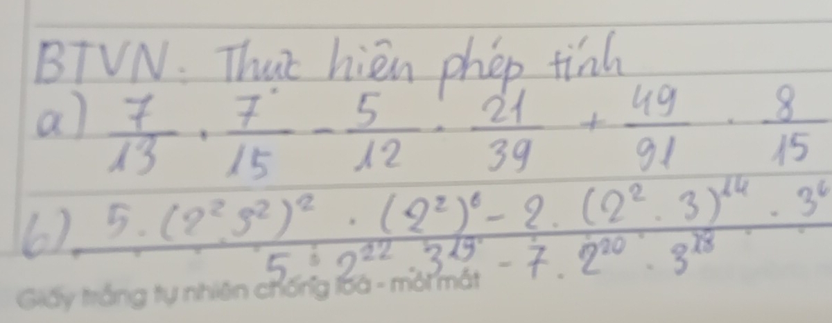 BTVN. That hien phep finh 
a)  7/13 ·  7/15 - 5/12 ·  21/39 + 49/91 ·  8/15 
6). 5 (202286363.3