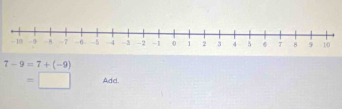 7-9=7+(-9)
=□ Add.