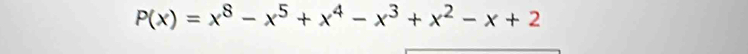 P(x)=x^8-x^5+x^4-x^3+x^2-x+2