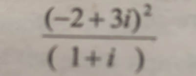 frac (-2+3i)^2(1+i)