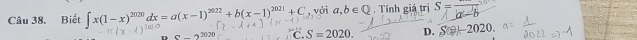 Biết ∈t x(1-x)^2020dx=a(x-1)^2022+b(x-1)^2021+C_122 với a,b∈ Q. Tính giá trị S =
C. S=2020. D. 2020.