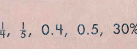  1/4 ,  1/5 , 0.4, 0.5, 30%