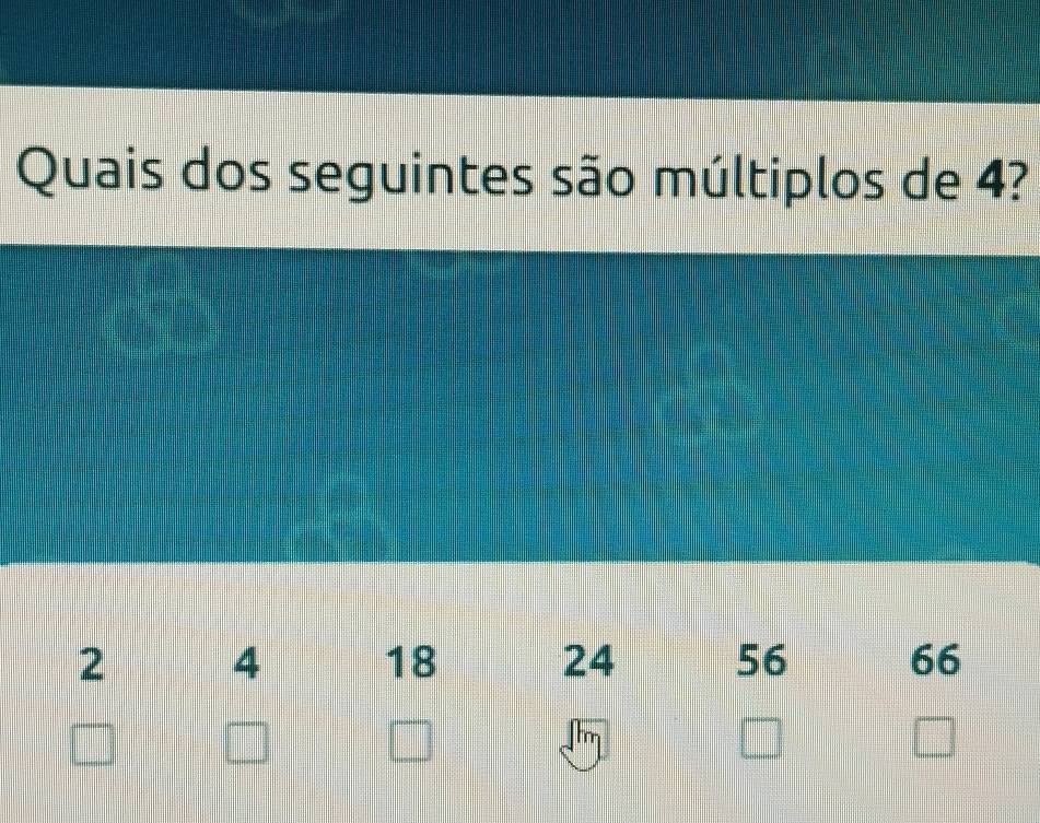 Quais dos seguintes são múltiplos de 4?