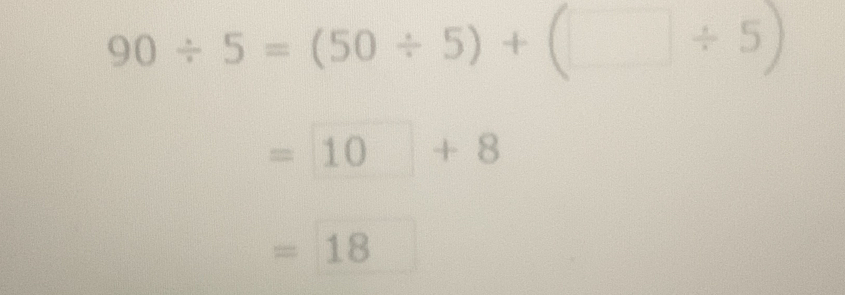 90/ 5=(50/ 5)+(□ / 5)
=10+8
=□ 18