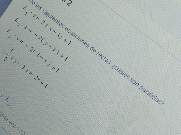 L_1:y=2(x-1)+1
L_2:x=-2(y-1)+1
L_3:y=-2(1-x)+1
siguientes ecuaciones de rectas, ¿cuáles son para
: 1/2 (y-1)=2x+1
yL_4
ma vez 17:12