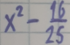 x^2- 16/25 