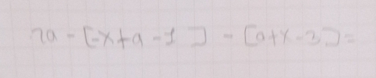 7a-[-x+a-1]-[a+x-3]=