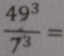  49^3/7^3 =