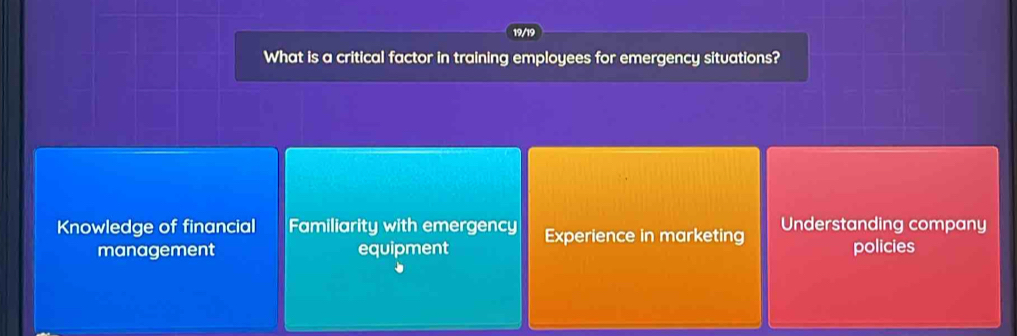 What is a critical factor in training employees for emergency situations?
Knowledge of financial Familiarity with emergency Experience in marketing Understanding company
management equipment policies