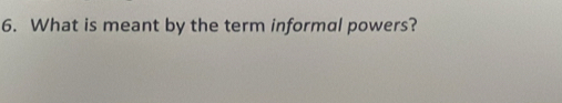 What is meant by the term informal powers?