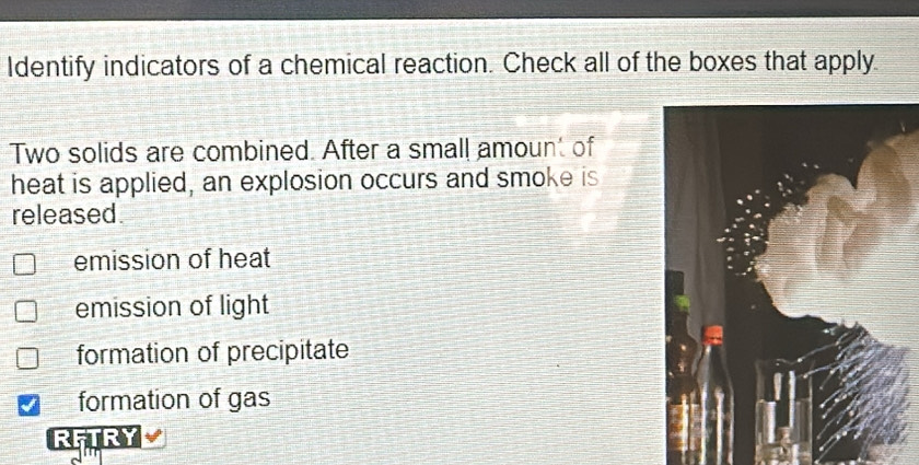 Solved: Identify indicators of a chemical reaction. Check all of the ...