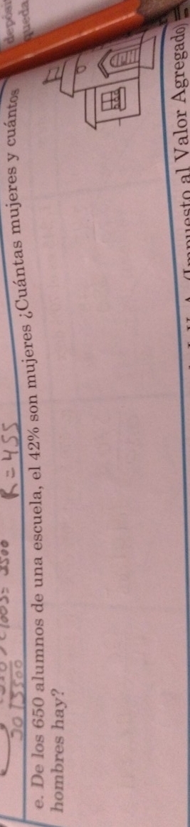 De los 650 alumnos de una escuela, el 42% son mujeres ¿Cuántas mujeres y cuántos depósi 
queda 
hombres hay? 
eto V alor Ágregado