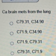 Ca brain mets from the lung
C79.31, C34.90
C71.9, C34.90
C71.9, C79.31
C79.31, C71.9