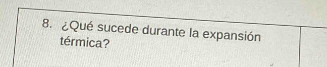 ¿Qué sucede durante la expansión 
térmica?